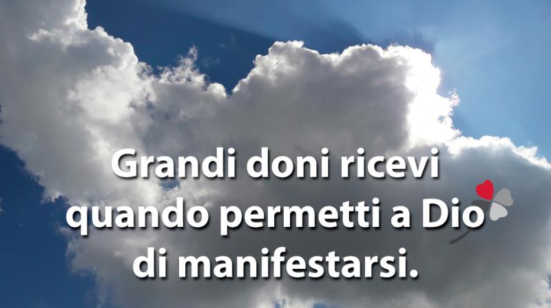 Grandi doni ricevi quando permetti a Dio di manifestarsi