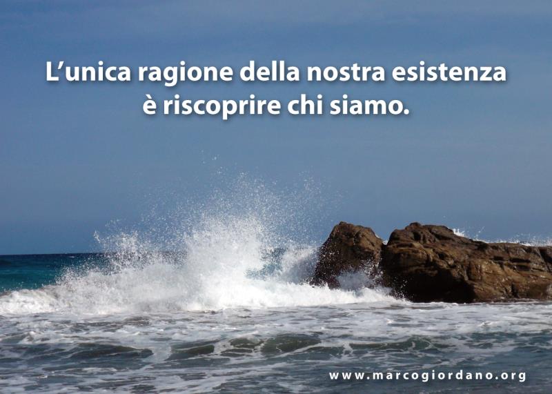 Lunica ragione della nostra esistenza  riscoprire chi siamo.